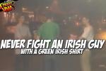 Street MMA Lesson: Don't Fight an Irish Guy with an Irish Shirt