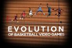 The Evolution of Basketball Video Games